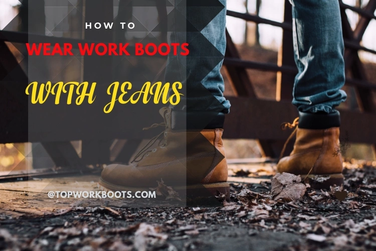 How to Wear Work Boots With Jeans