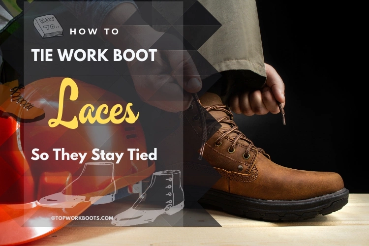 How to Tie Work Boot Laces, So They Stay Tied