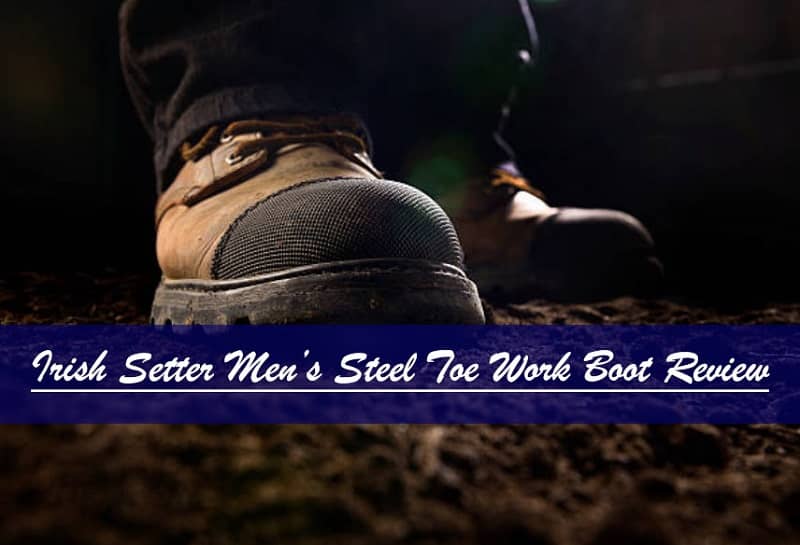 FAQs for Irish Setter Men's Steel Toe 6