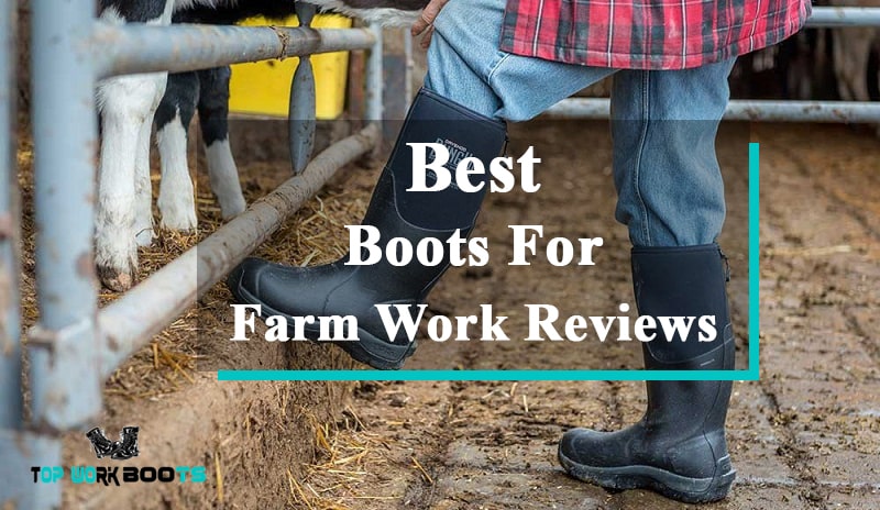 Top 10 Best Boots For Farm Work Reviews- 2023