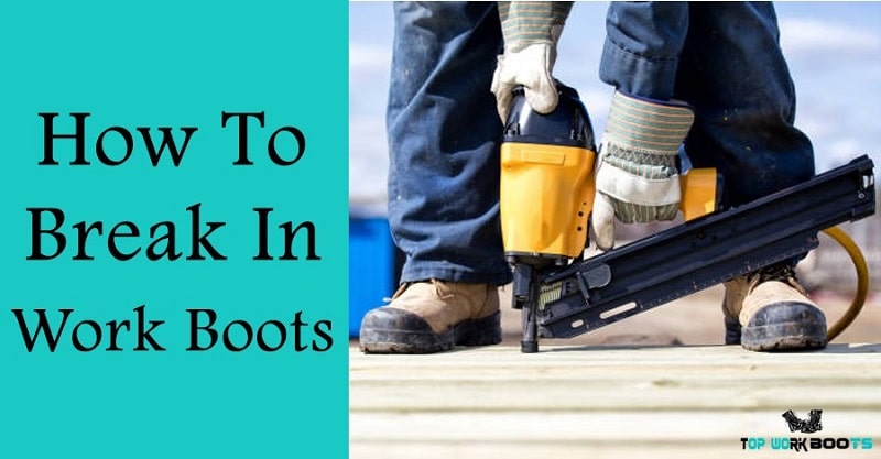 How To Break In Work Boots