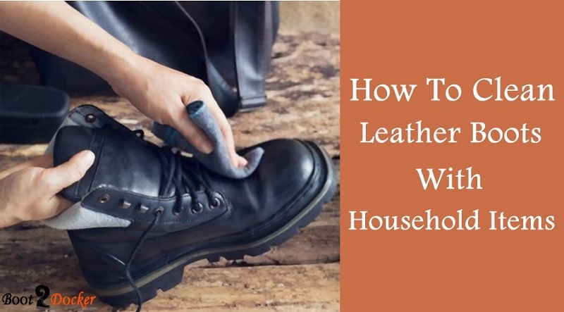 How To Clean Leather Boots With Household Items