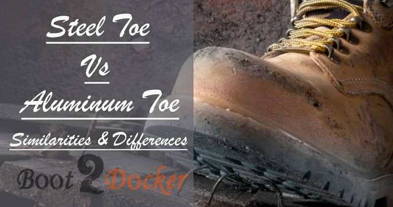 Steel Toe vs Aluminum Toe: Similarities & Differences