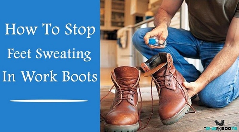 How To Stop Feet Sweating In Work Boots